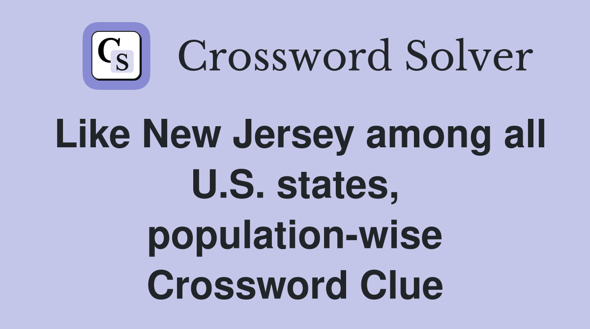 Like New Jersey among all U.S. states, population-wise Crossword Clue
