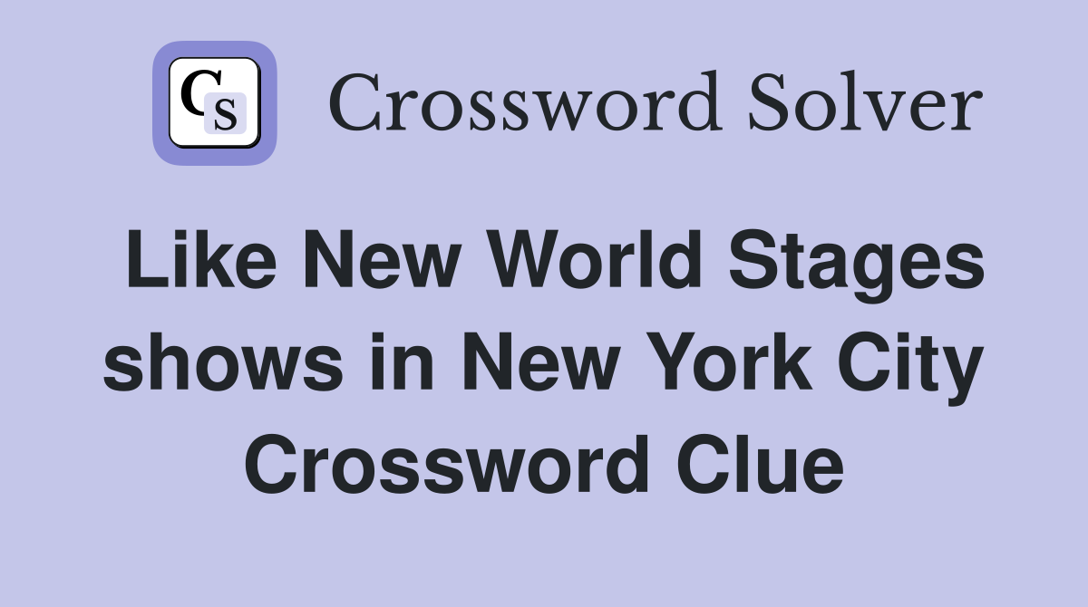 Like New World Stages shows in New York City Crossword Clue