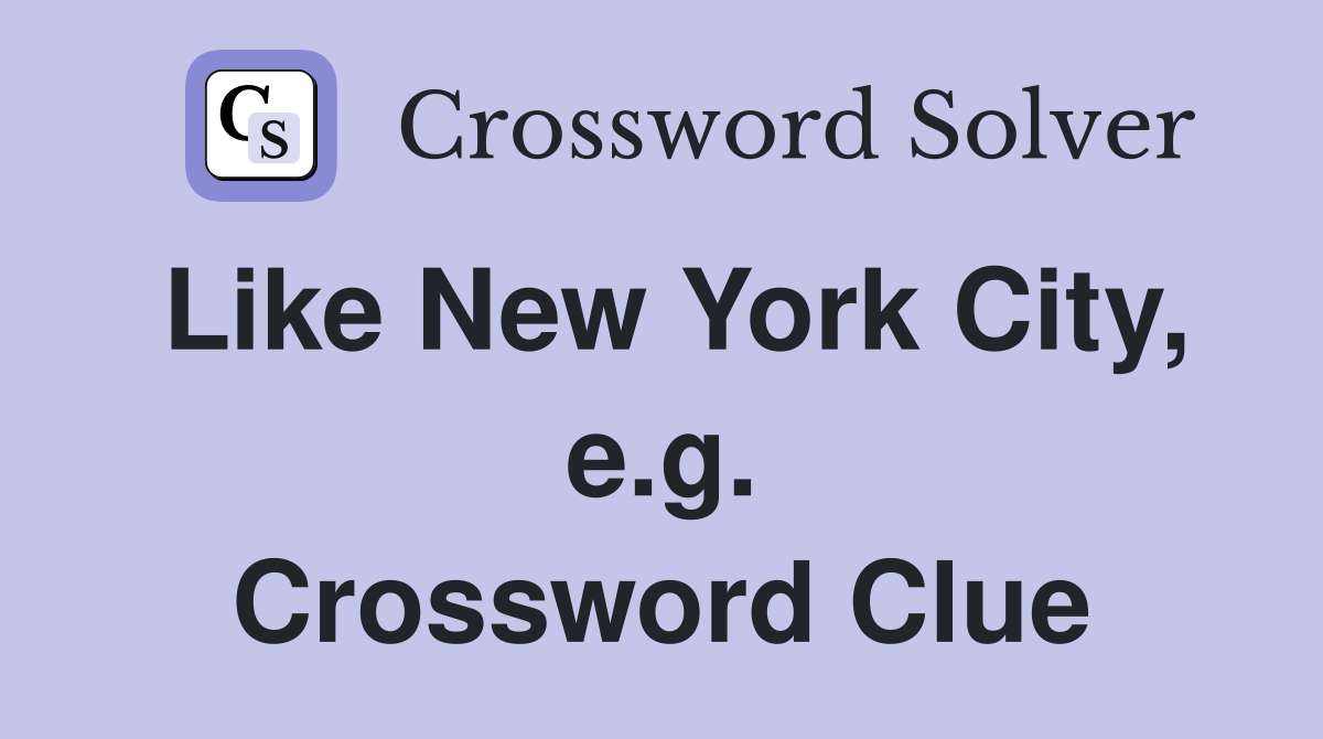 Like New York City, e.g. Crossword Clue