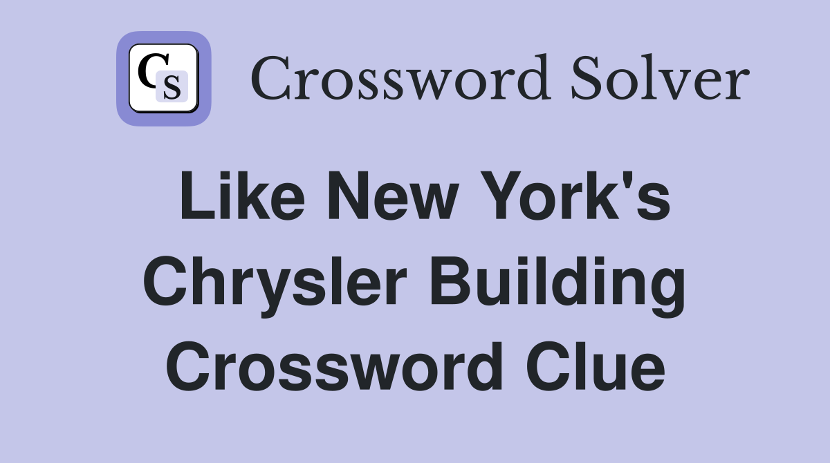 Like New York's Chrysler Building Crossword Clue