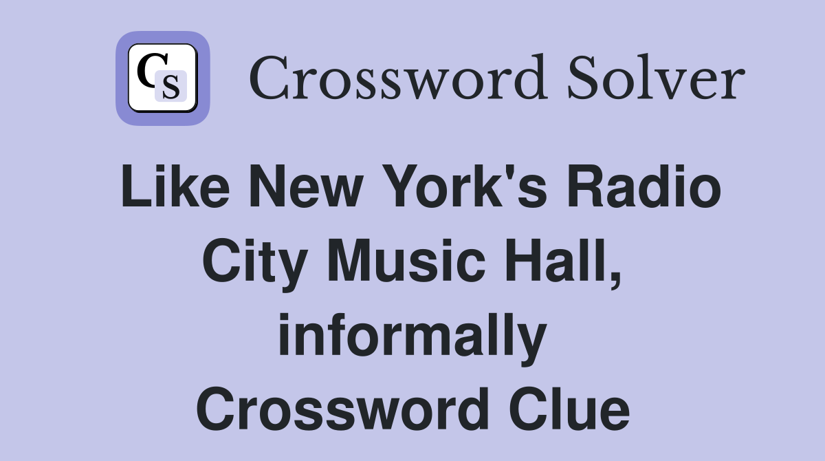 Like New York's Radio City Music Hall, informally Crossword Clue