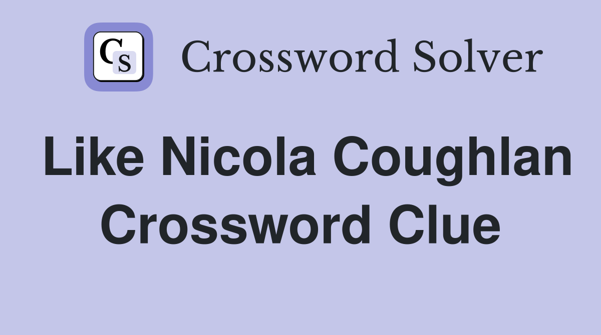 Like Nicola Coughlan Crossword Clue