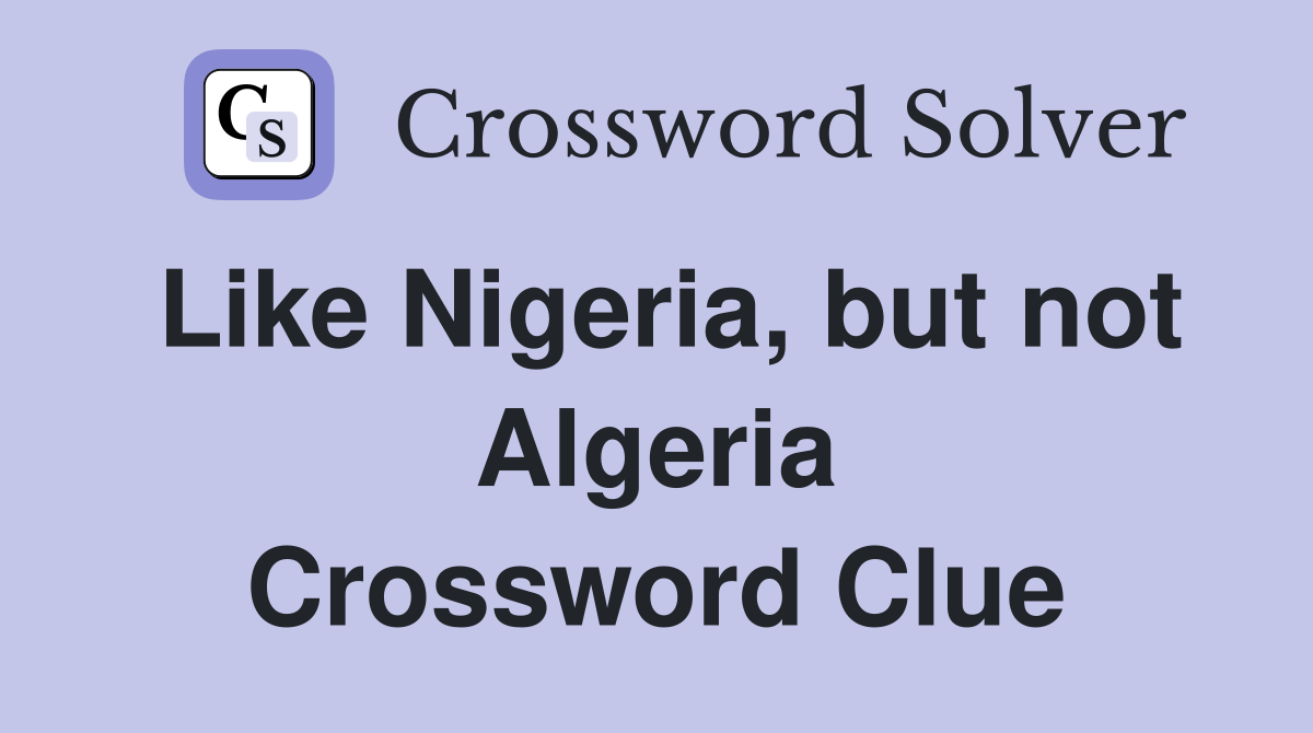 Like Nigeria, but not Algeria Crossword Clue