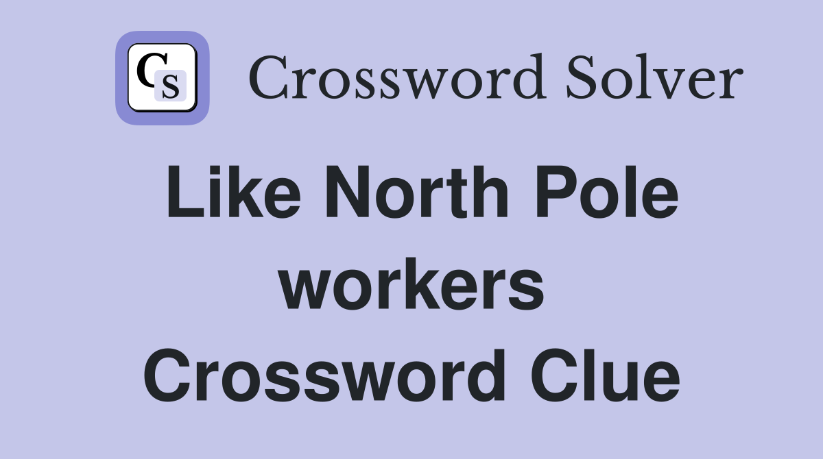 Like North Pole workers Crossword Clue