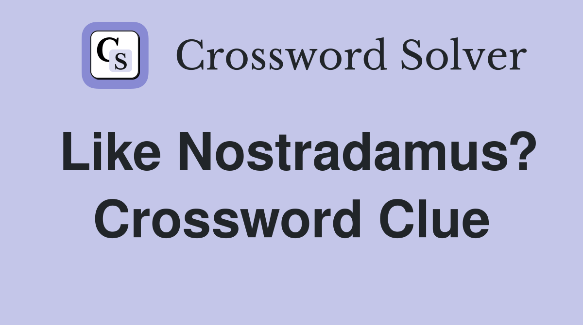 Like Nostradamus? Crossword Clue