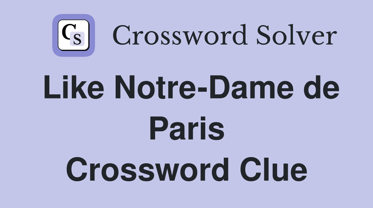 Like Notre-Dame de Paris Crossword Clue