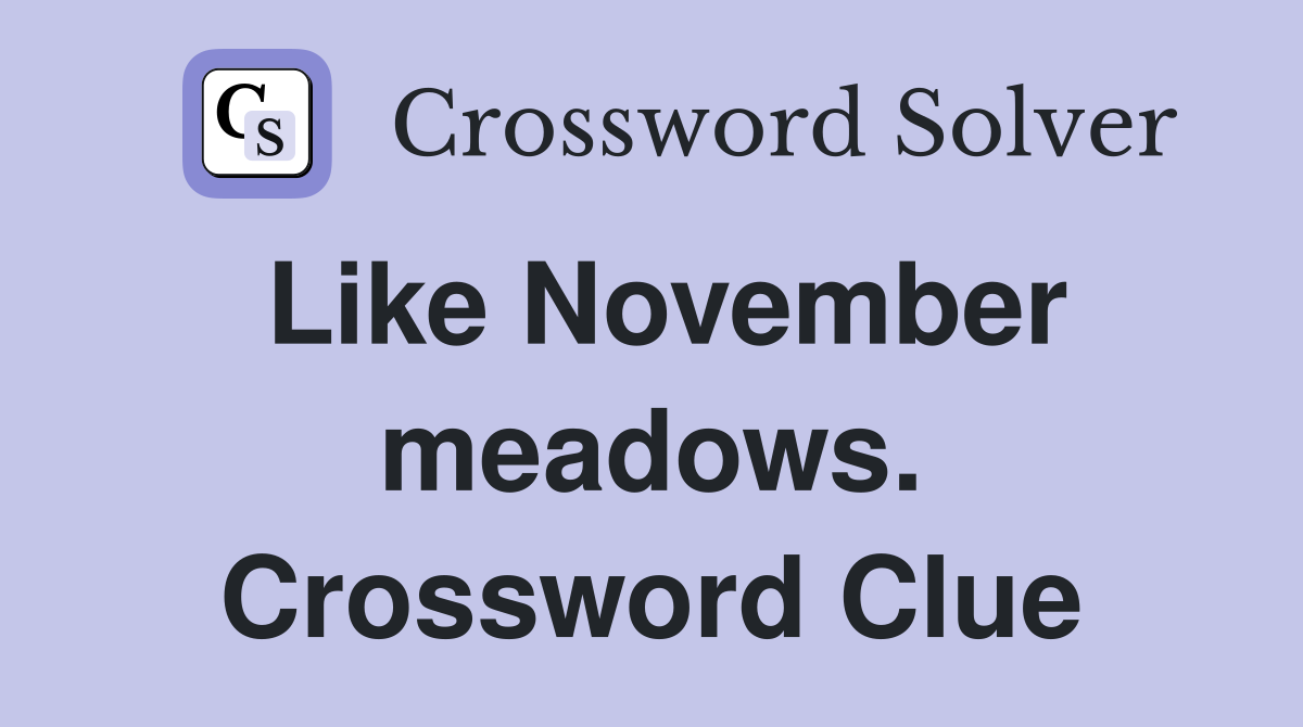 Like November meadows. Crossword Clue