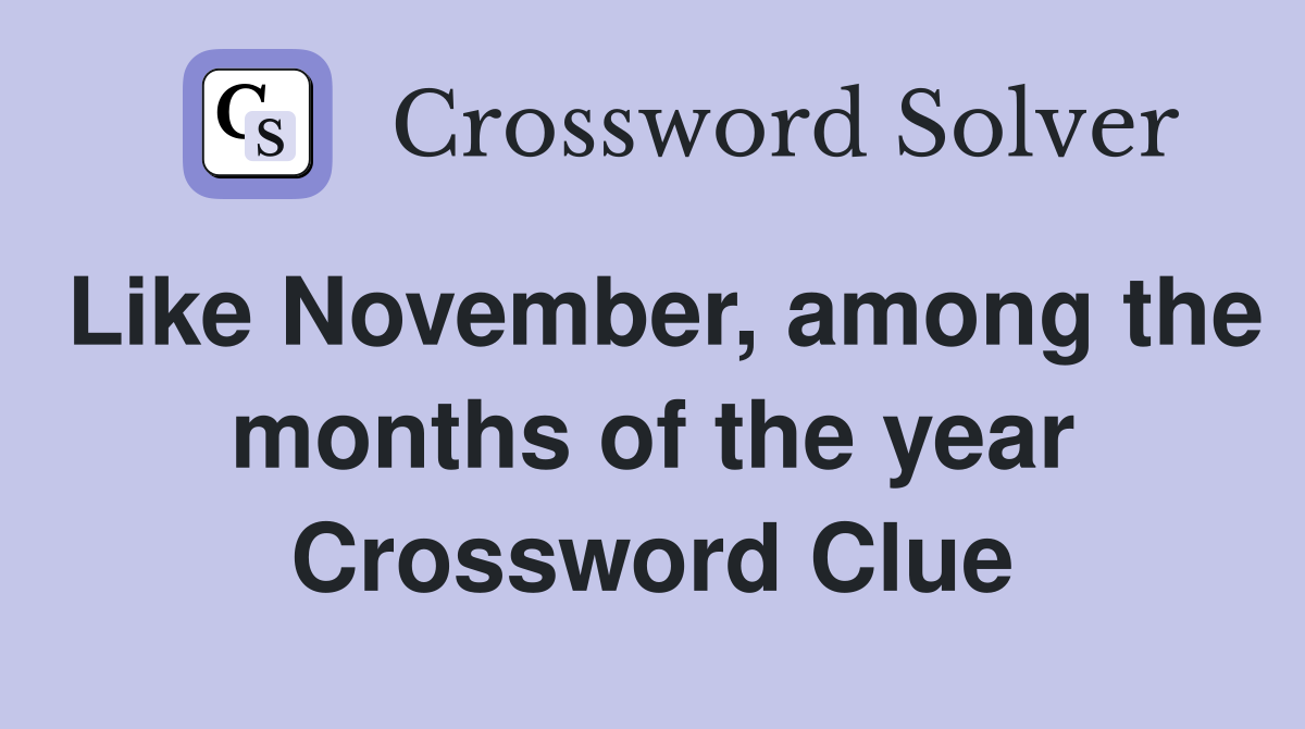 Like November, among the months of the year Crossword Clue