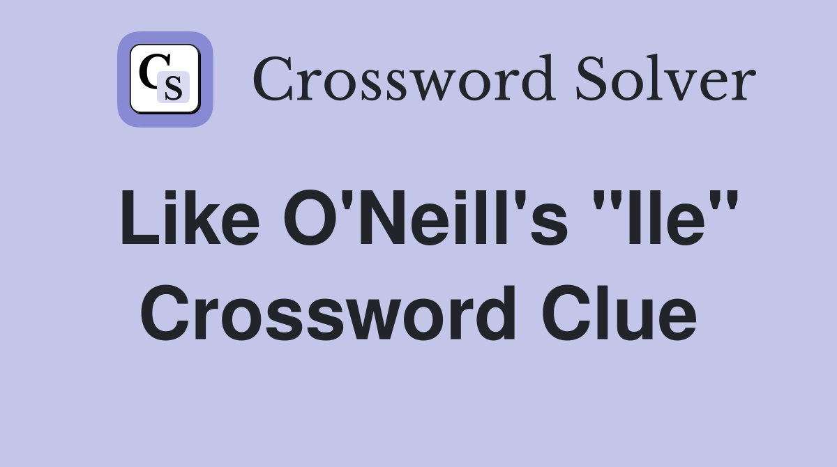 Like O'Neill's "Ile" Crossword Clue