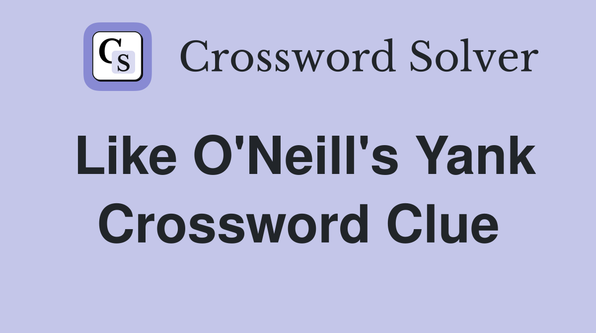 Like O'Neill's Yank Crossword Clue