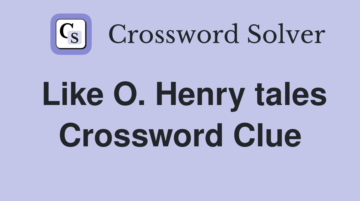Like O. Henry tales Crossword Clue