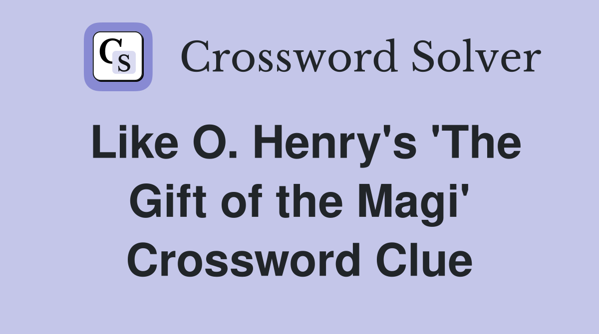 Like O. Henry's 'The Gift of the Magi' Crossword Clue