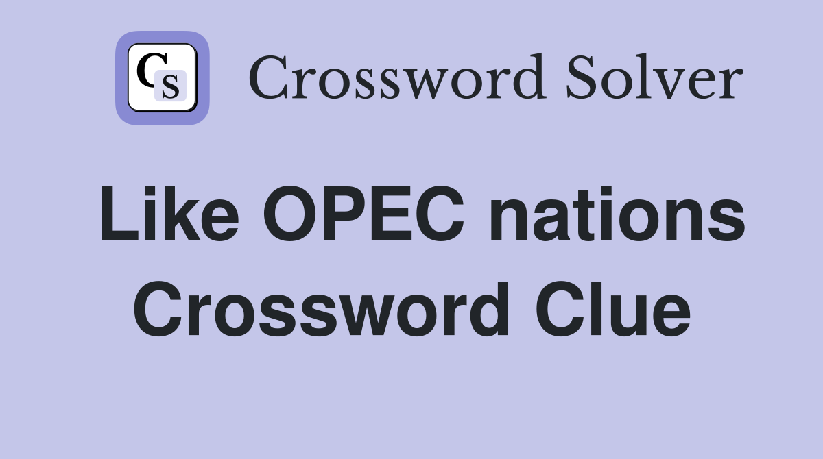 Like OPEC nations Crossword Clue