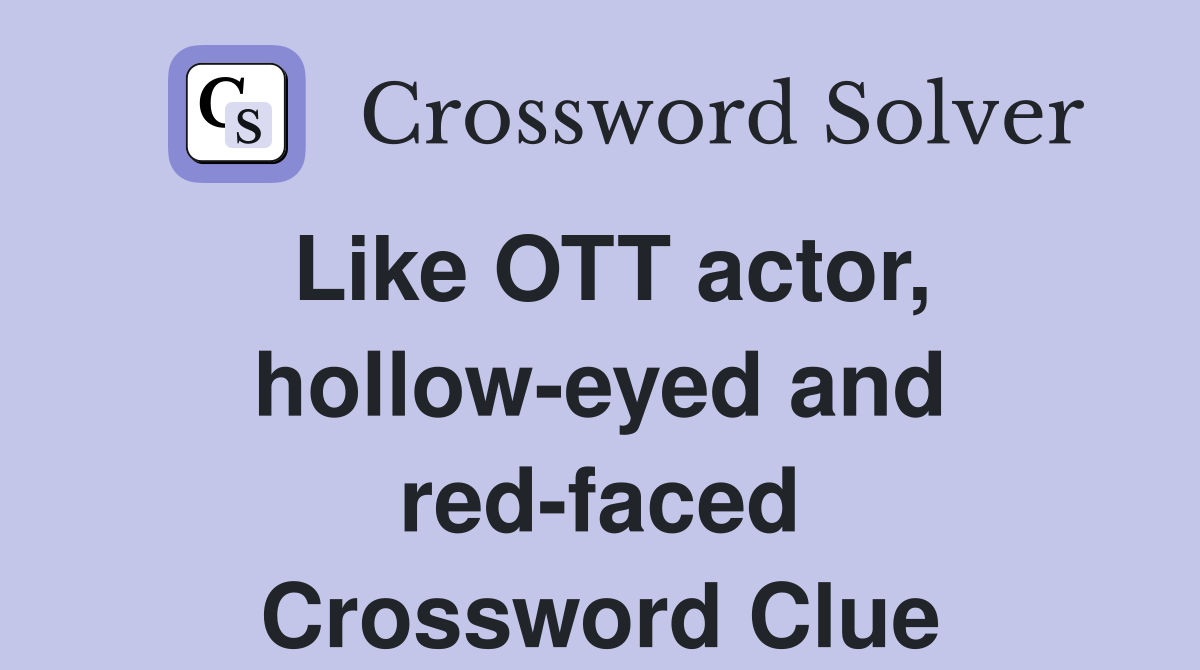 Like OTT actor, hollow-eyed and red-faced Crossword Clue