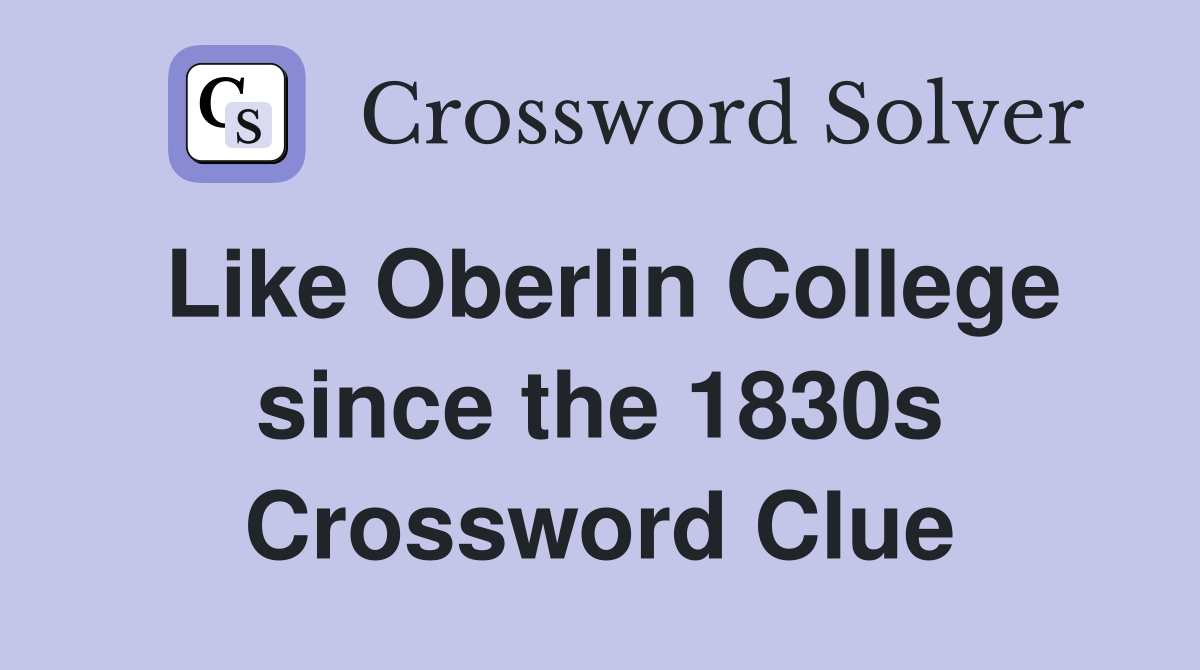 Like Oberlin College since the 1830s Crossword Clue