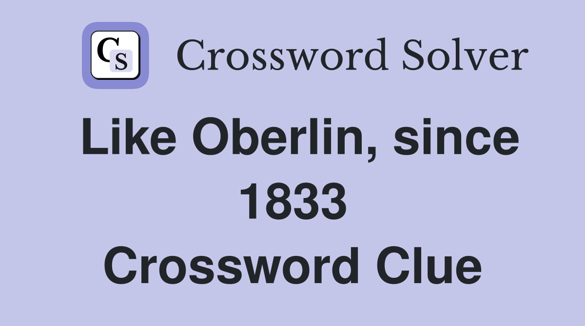 Like Oberlin, since 1833 Crossword Clue