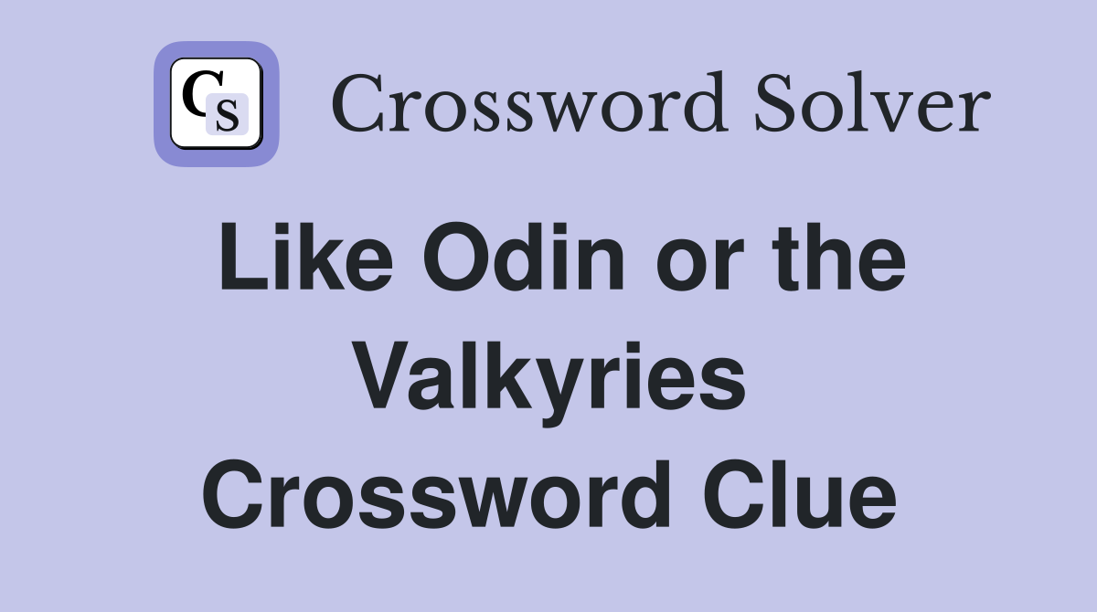 Like Odin or the Valkyries Crossword Clue