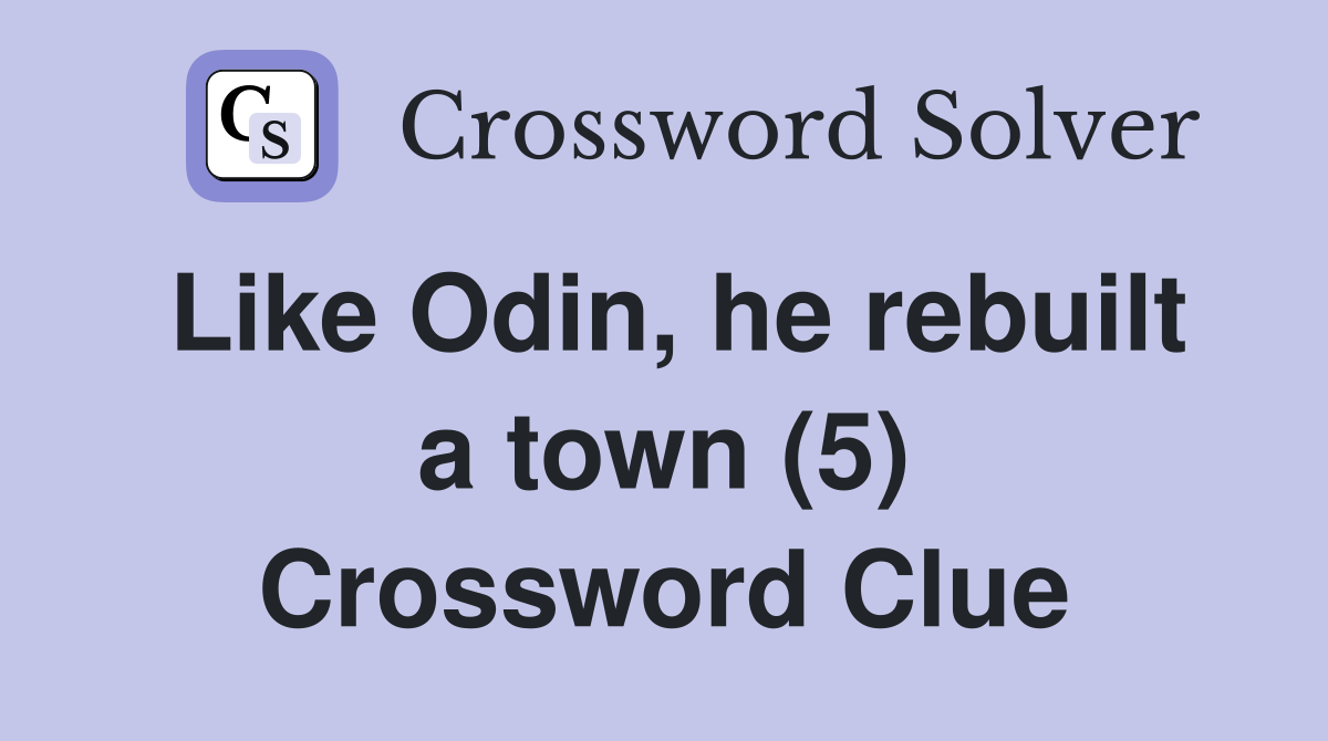 Like Odin, he rebuilt a town (5) Crossword Clue