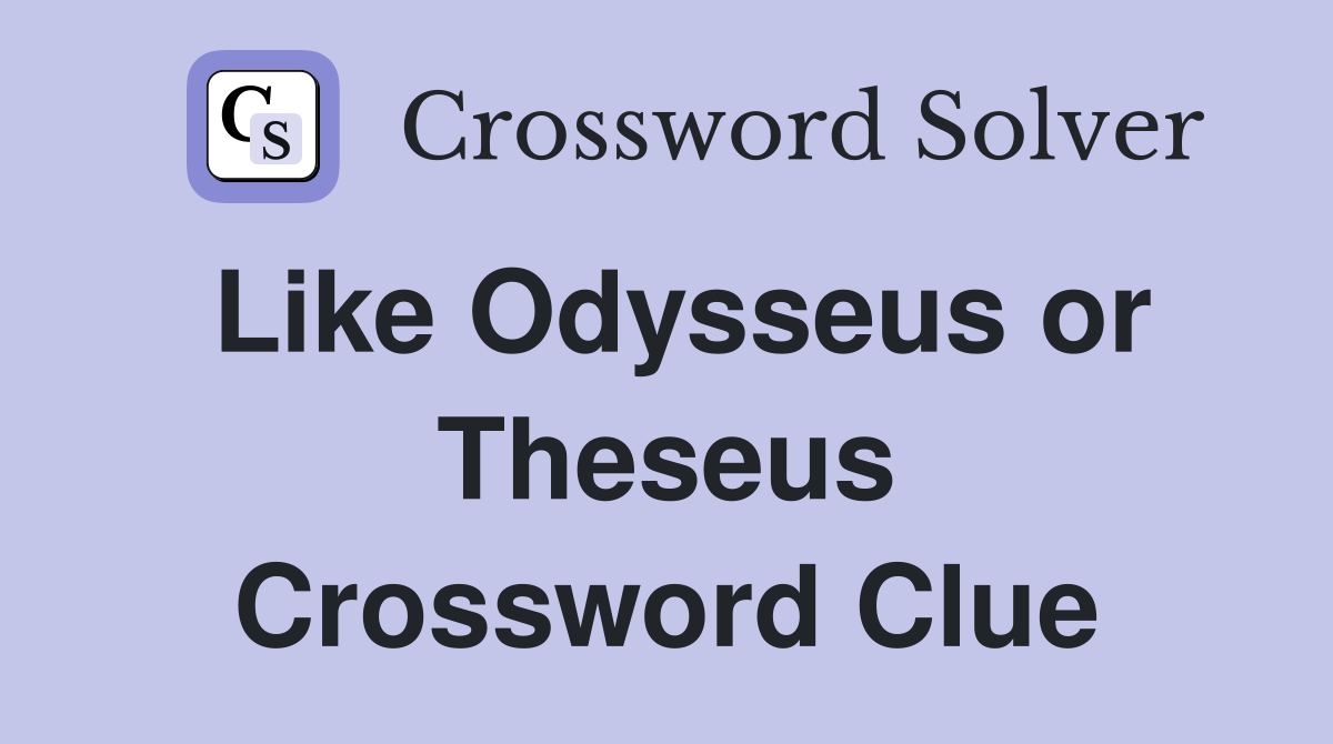 Like Odysseus or Theseus Crossword Clue