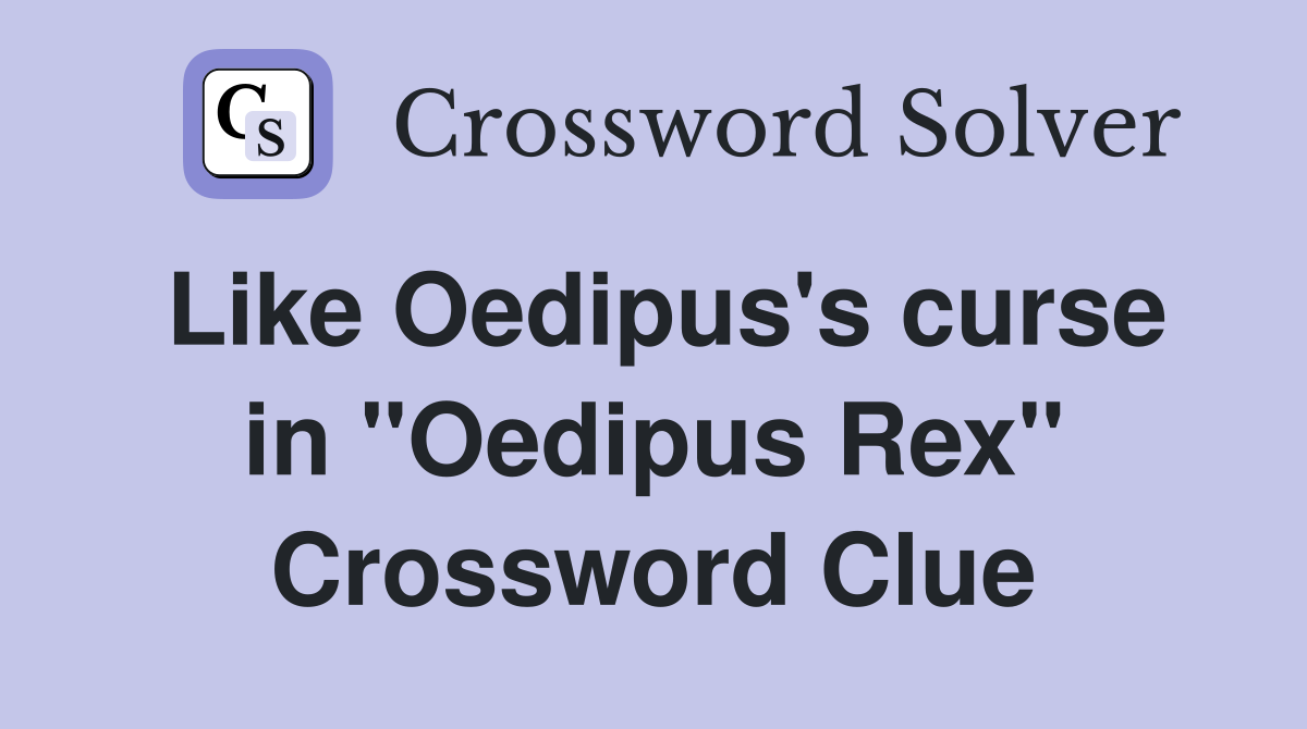 Like Oedipus's curse in "Oedipus Rex" Crossword Clue