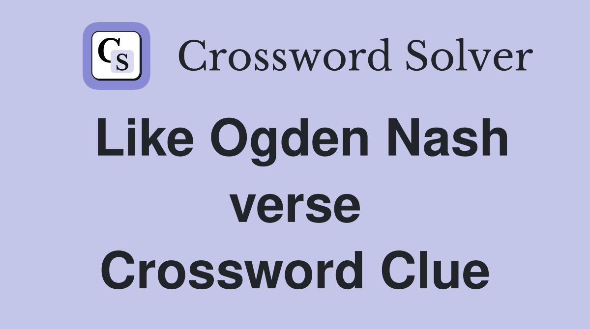 Like Ogden Nash verse Crossword Clue