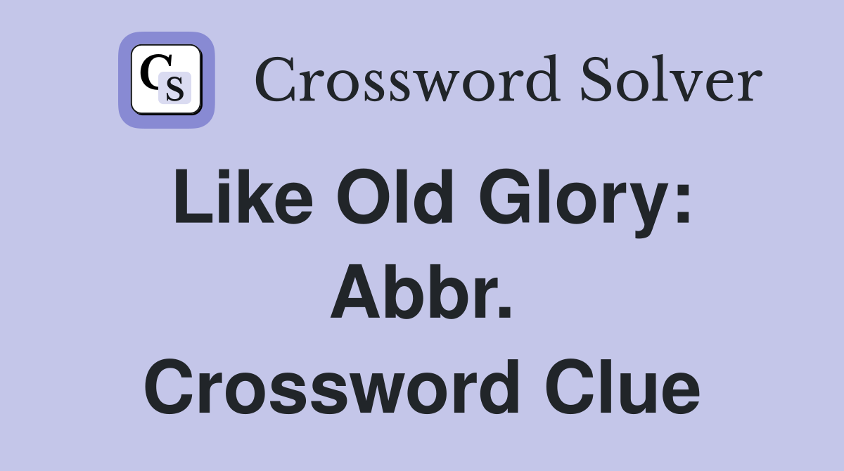 Like Old Glory: Abbr. Crossword Clue