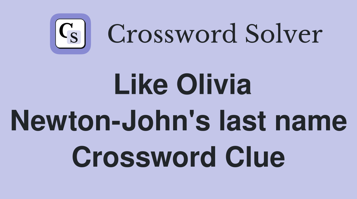 Like Olivia Newton-John's last name Crossword Clue