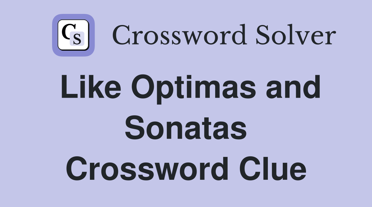 Like Optimas and Sonatas Crossword Clue