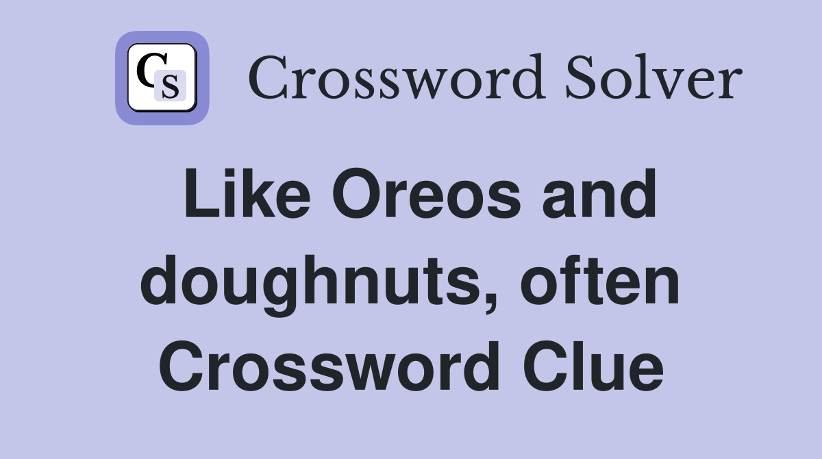 Like Oreos and doughnuts, often Crossword Clue