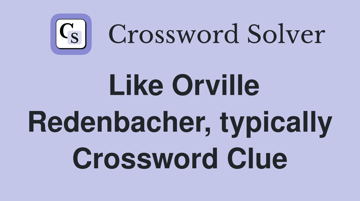 Like Orville Redenbacher, typically Crossword Clue