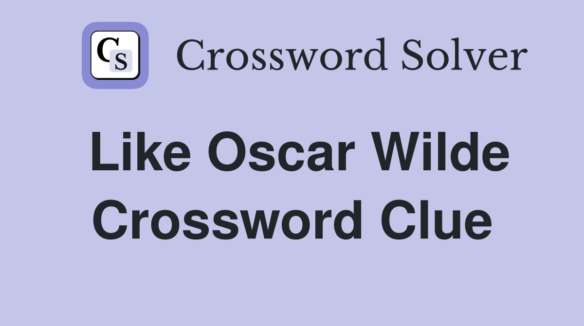Like Oscar Wilde Crossword Clue