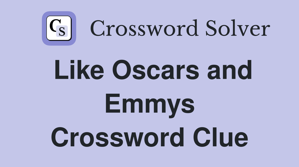 Like Oscars and Emmys Crossword Clue