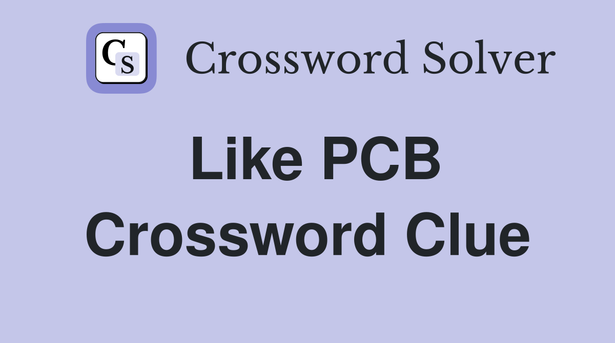 Like PCB Crossword Clue
