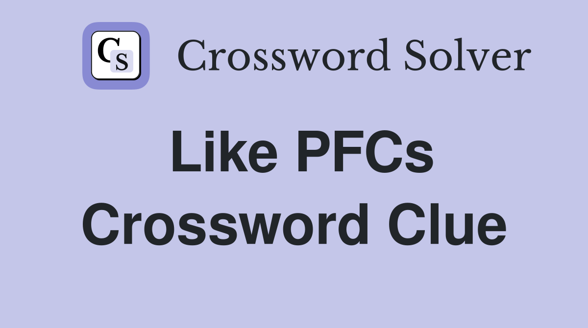 Like PFCs Crossword Clue