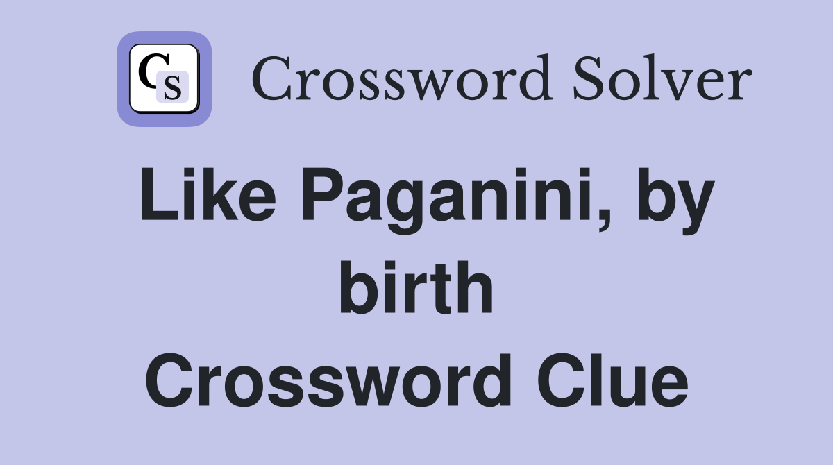 Like Paganini, by birth Crossword Clue