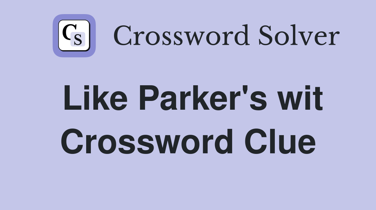Like Parker's wit Crossword Clue