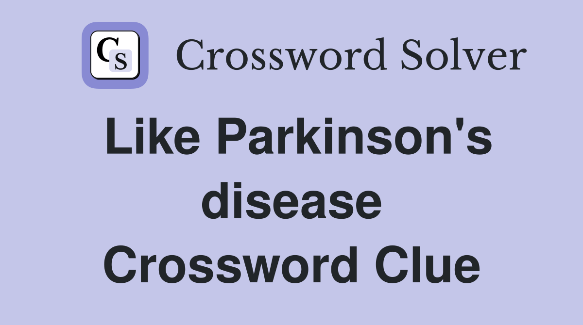 Like Parkinson's disease Crossword Clue