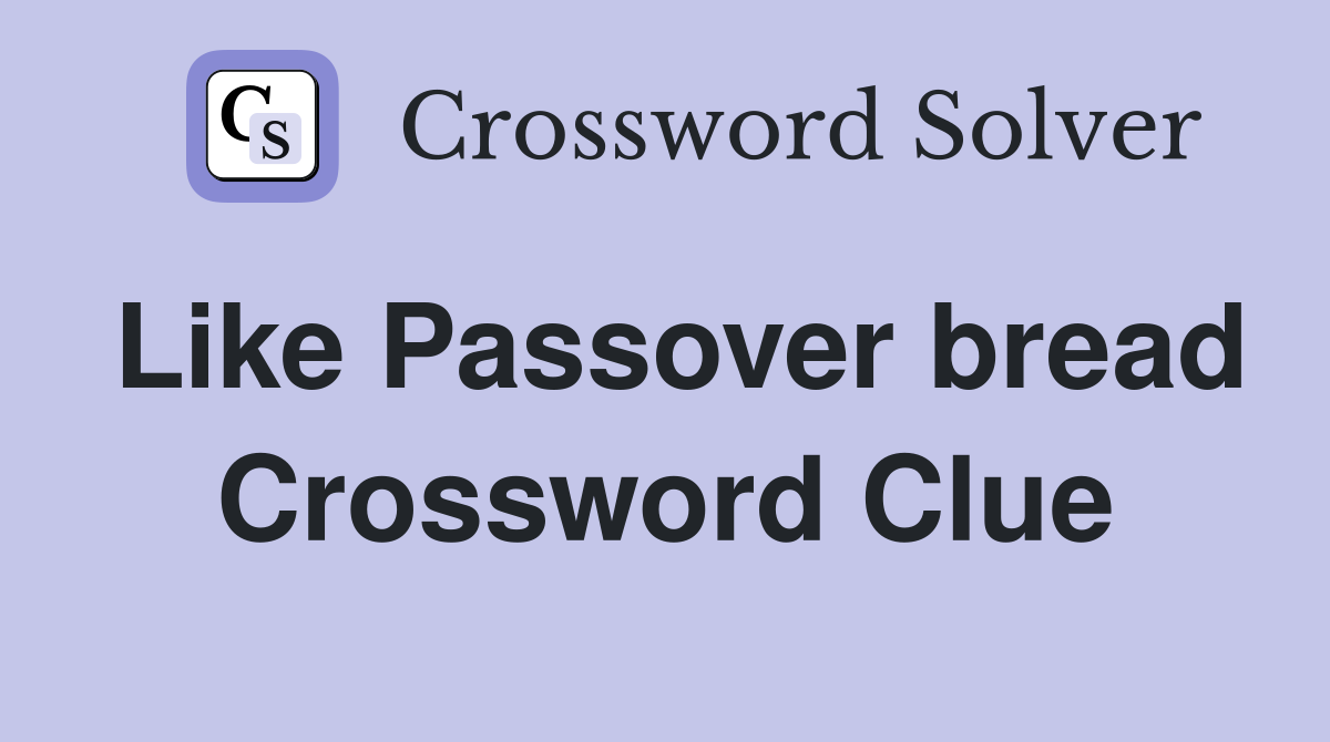 Like Passover bread Crossword Clue