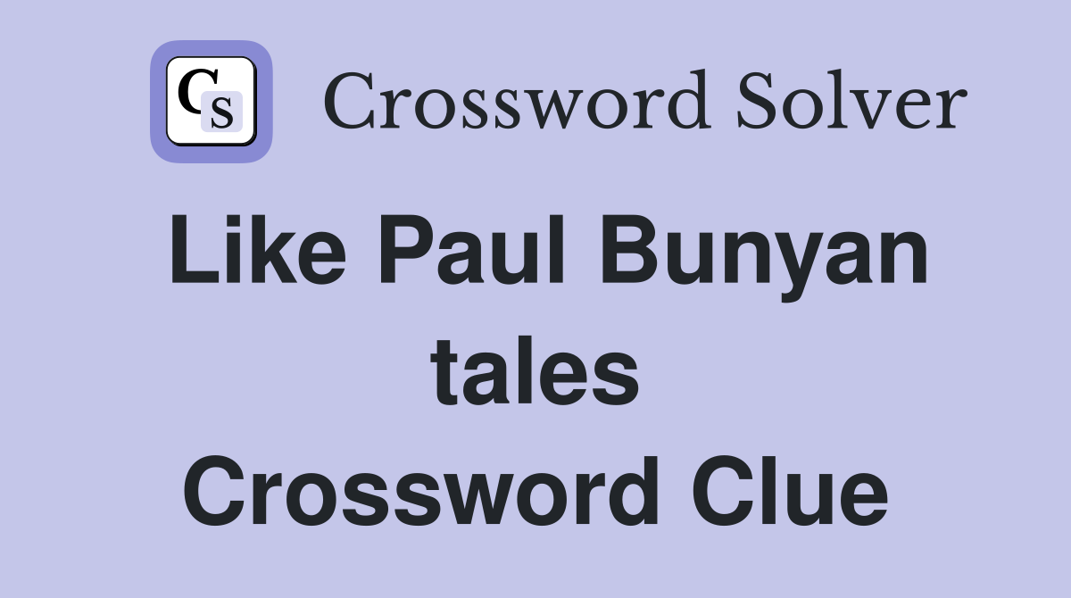 Like Paul Bunyan tales Crossword Clue