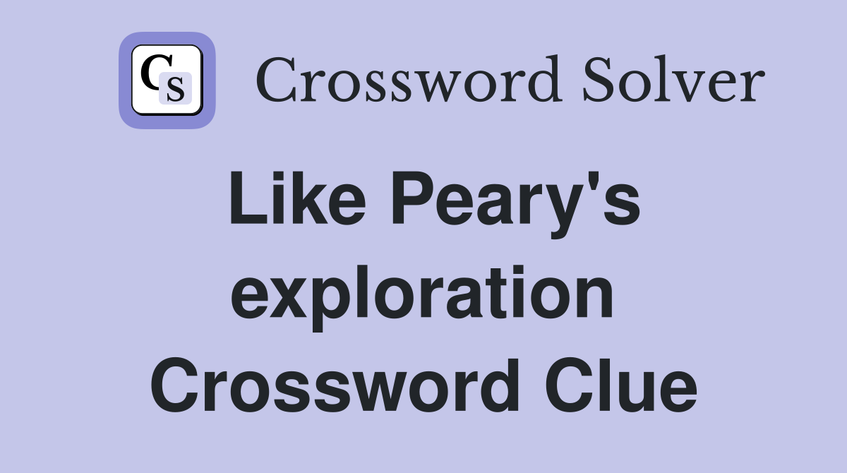 Like Peary's exploration Crossword Clue