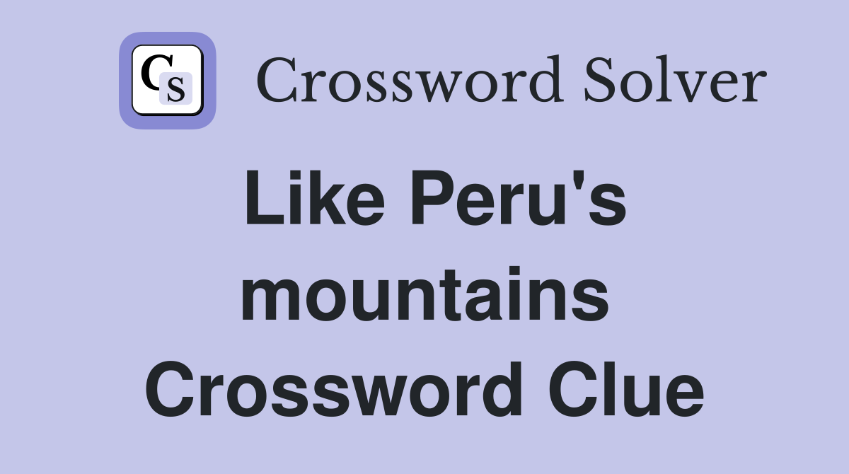 Like Peru's mountains Crossword Clue