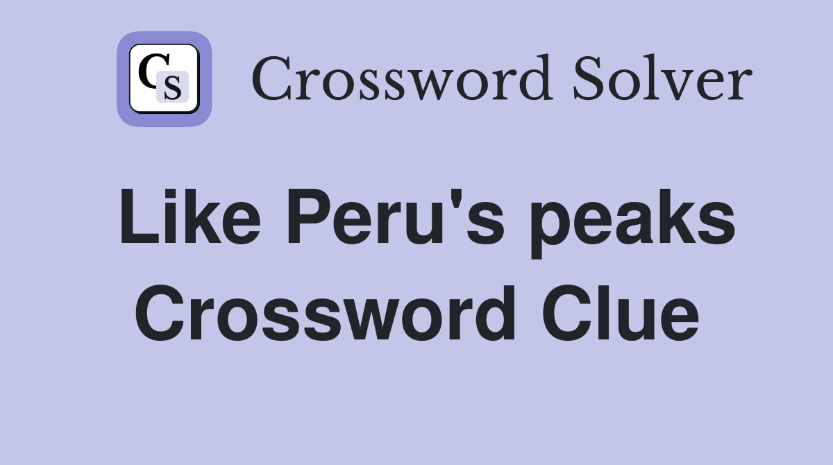 Like Peru's peaks Crossword Clue