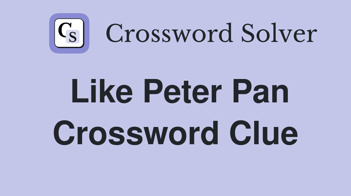Like Peter Pan Crossword Clue