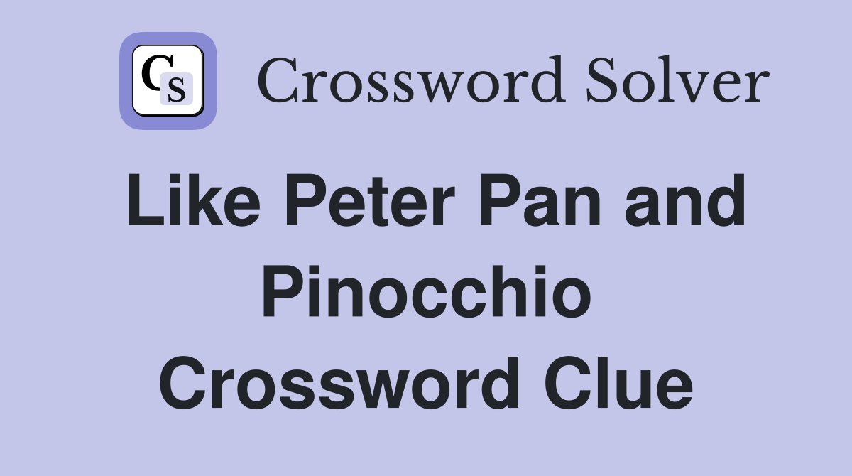 Like Peter Pan and Pinocchio Crossword Clue
