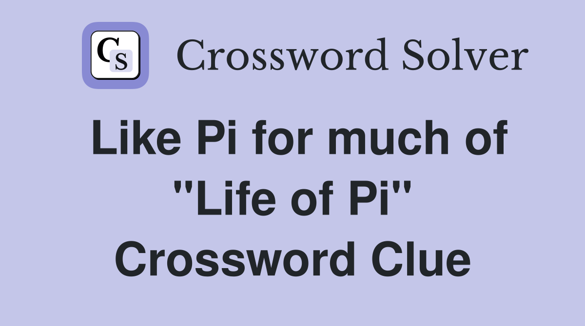 Like Pi for much of "Life of Pi" Crossword Clue