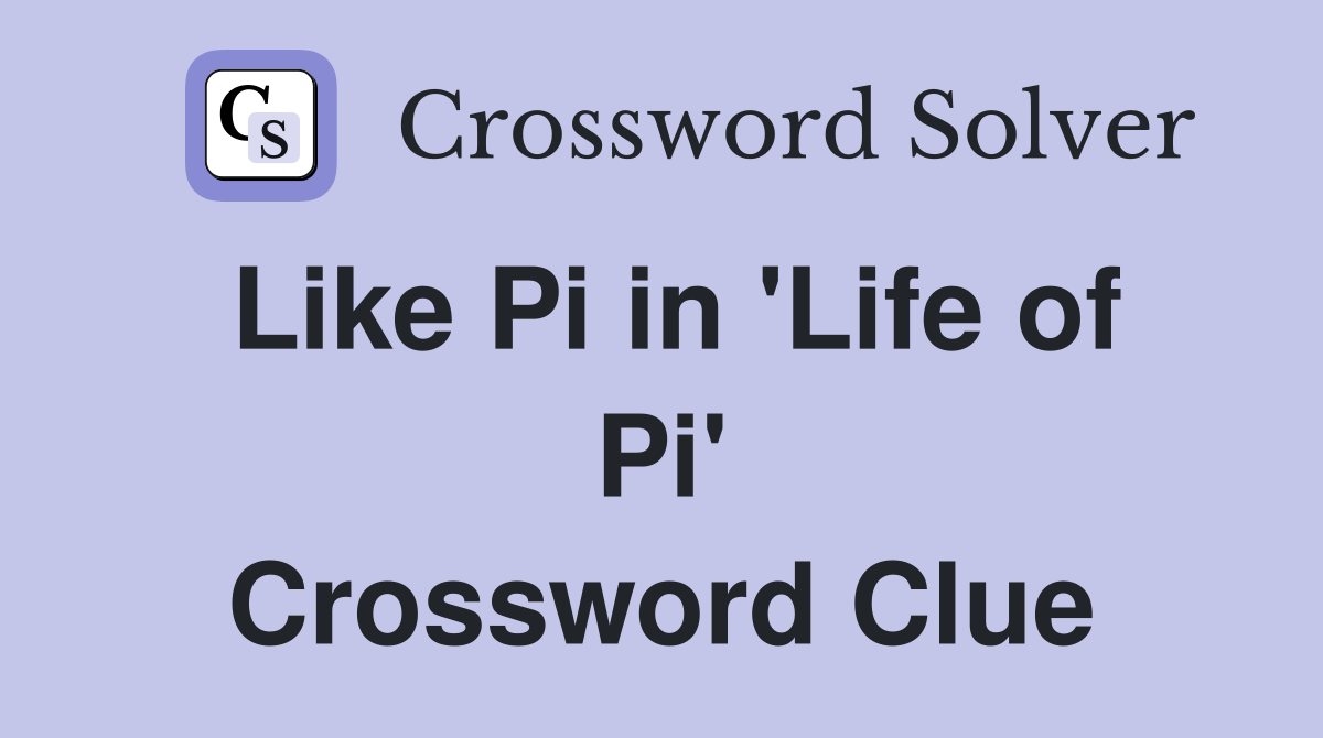 Like Pi in 'Life of Pi' Crossword Clue