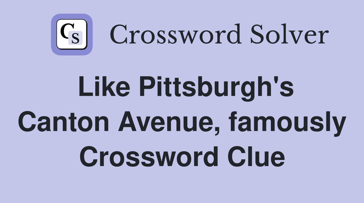 Like Pittsburgh's Canton Avenue, famously Crossword Clue