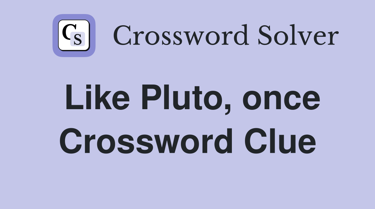 Like Pluto, once Crossword Clue