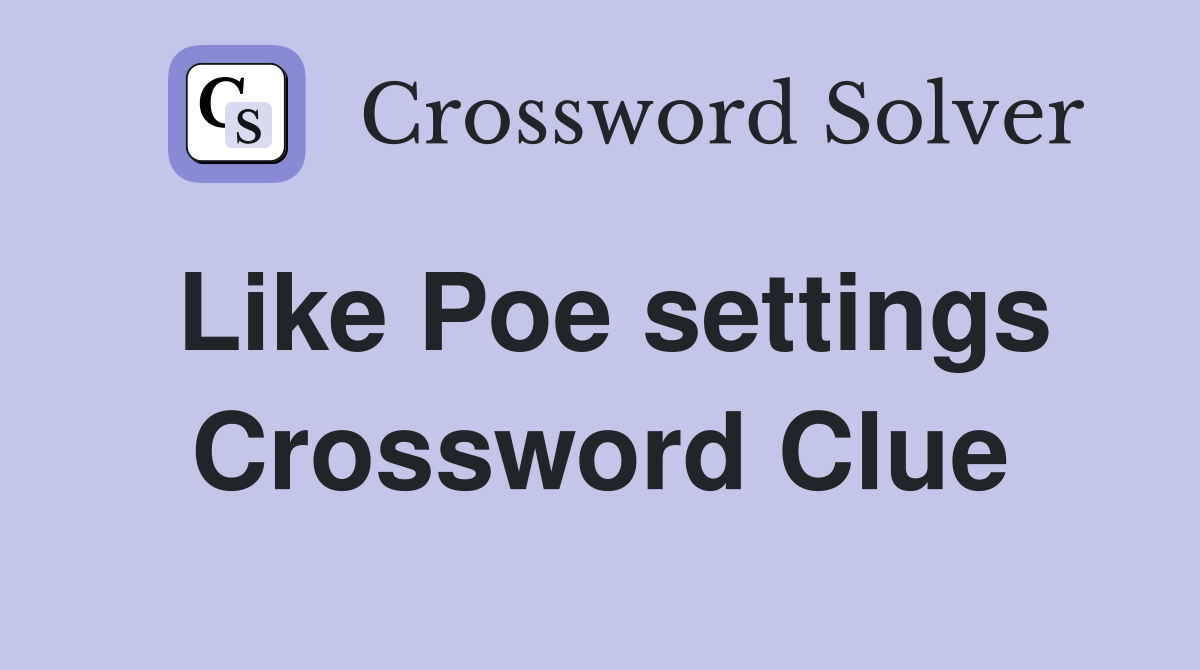 Like Poe settings Crossword Clue