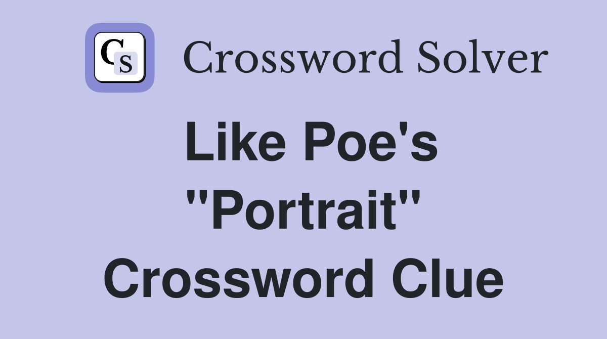 Like Poe's "Portrait" Crossword Clue